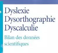 Dyslexie, dysorthographie, dyscalculie : bilan des données scientifiques